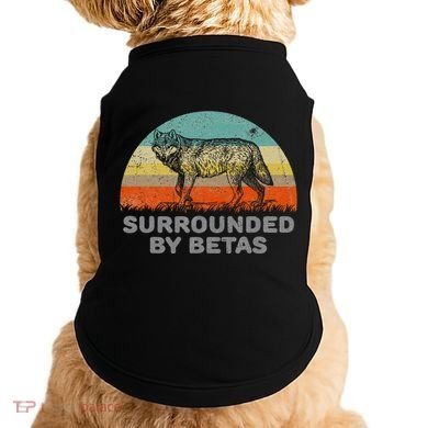 Surrounded By Betas Alpha Wolf Doggie Tank