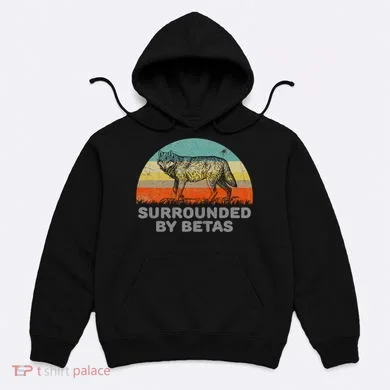 Surrounded By Betas Alpha Wolf Hoodie