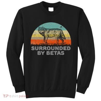 Surrounded By Betas Alpha Wolf Sweatshirt