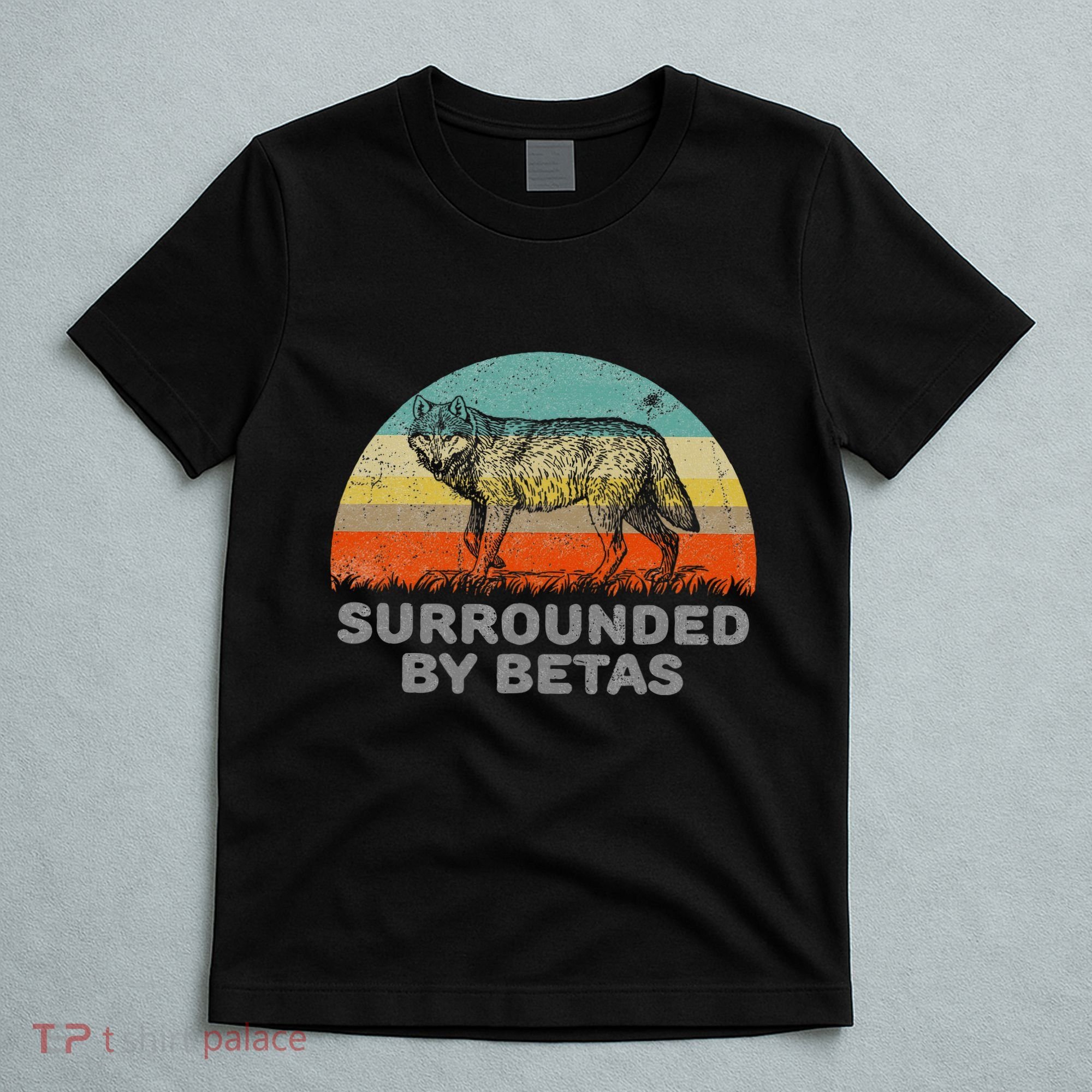Surrounded By Betas Alpha Wolf T-Shirt