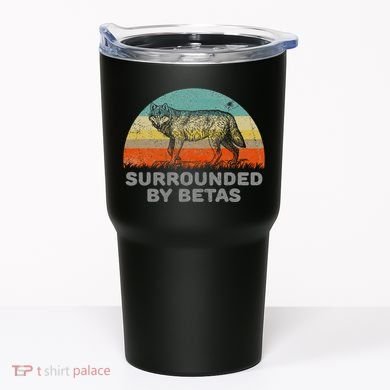 Surrounded By Betas Alpha Wolf Tumbler
