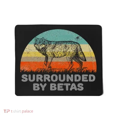 Surrounded By Betas Alpha Wolf Mousepad