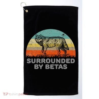 Surrounded By Betas Alpha Wolf Golf Towel