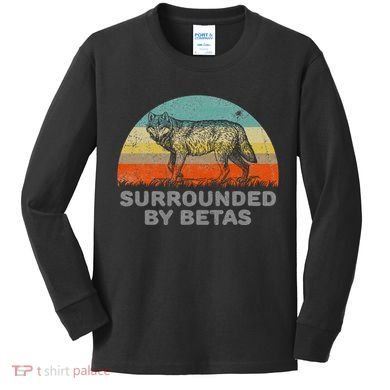 Surrounded By Betas Alpha Wolf Kids Long Sleeve Shirt
