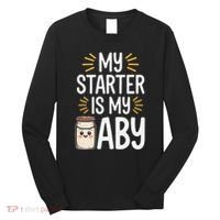 Starter Bread Baking Bakery Sourdough Starter Baker Long Sleeve Shirt thumb 0