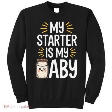 Starter Bread Baking Bakery Sourdough Starter Baker Sweatshirt