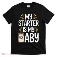 Starter Bread Baking Bakery Sourdough Starter Baker T-Shirt thumb 0
