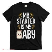 Starter Bread Baking Bakery Sourdough Starter Baker T-Shirt thumb 0