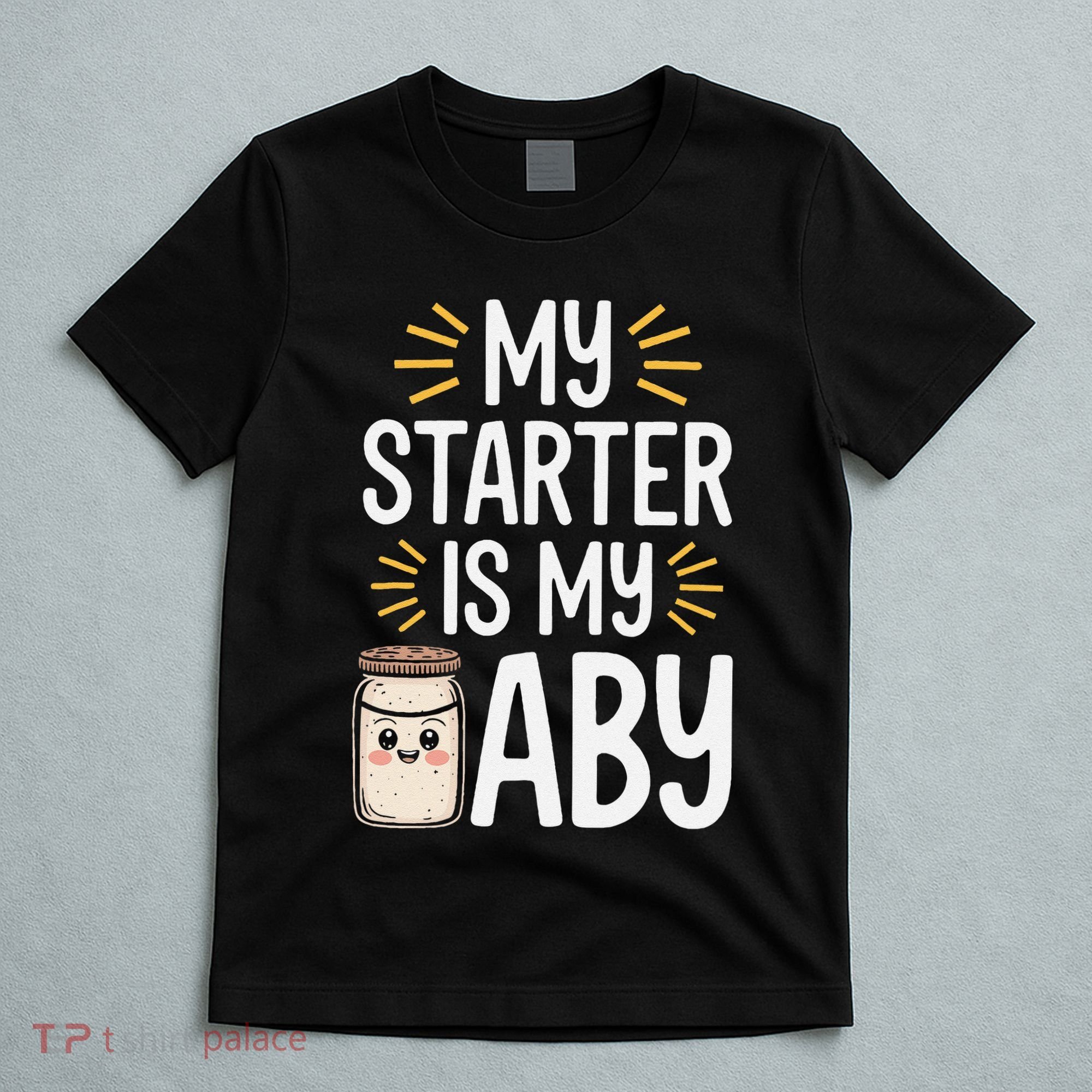Starter Bread Baking Bakery Sourdough Starter Baker T-Shirt