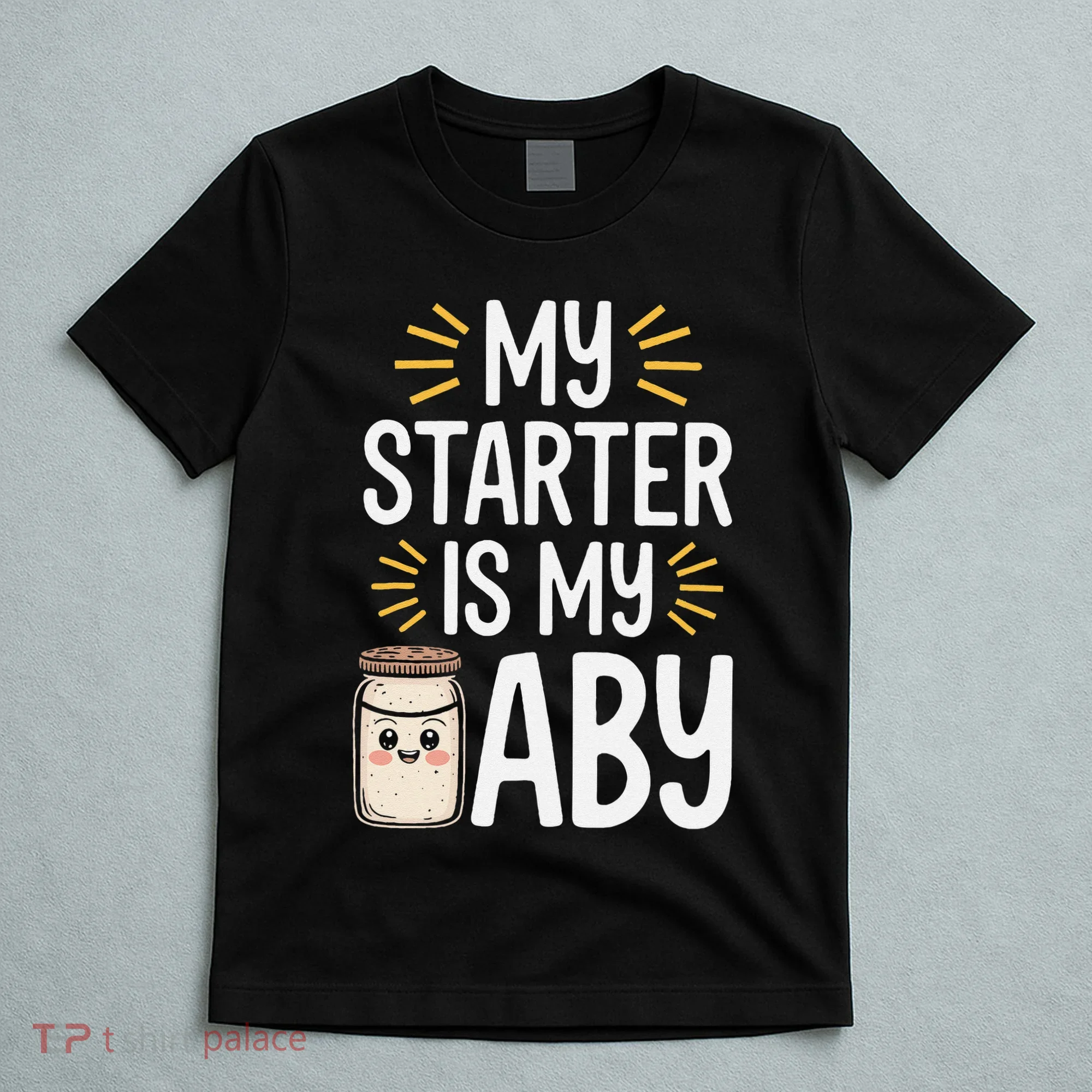 Starter Bread Baking Bakery Sourdough Starter Baker T-Shirt