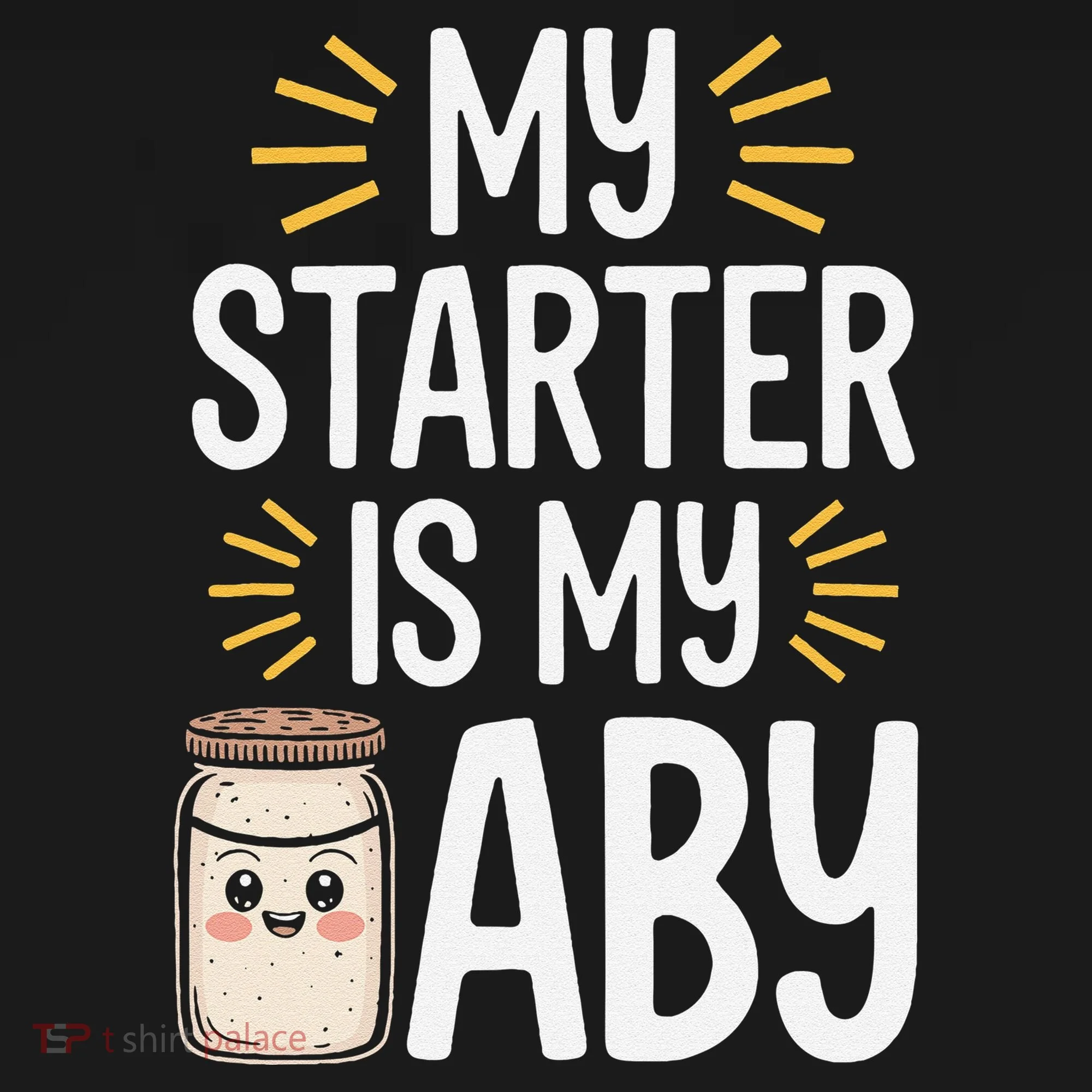Starter Bread Baking Bakery Sourdough Starter Baker T-Shirt
