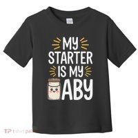 Starter Bread Baking Bakery Sourdough Starter Baker Toddler T-Shirt thumb 0