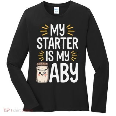 Starter Bread Baking Bakery Sourdough Starter Baker Women's Long Sleeve Shirt