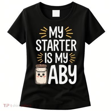 Starter Bread Baking Bakery Sourdough Starter Baker Women's T-Shirt