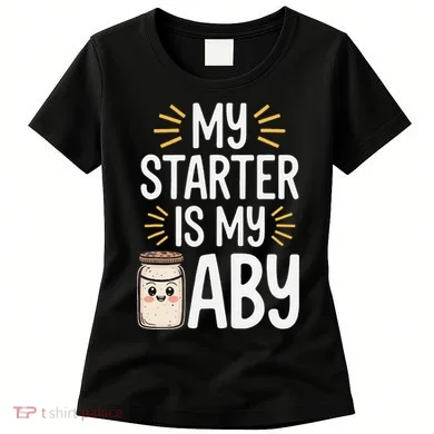Starter Bread Baking Bakery Sourdough Starter Baker Women's T-Shirt