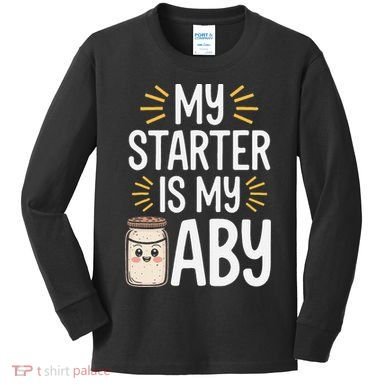 Starter Bread Baking Bakery Sourdough Starter Baker Kids Long Sleeve Shirt