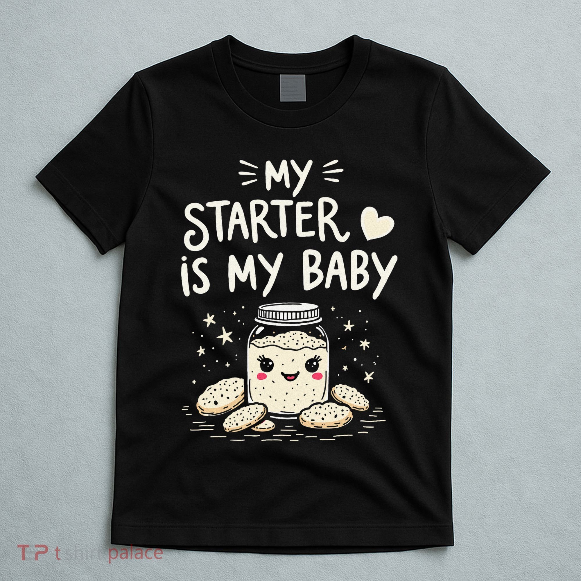 Starter Bread Baking Bakery Sourdough Starter Baker T-Shirt