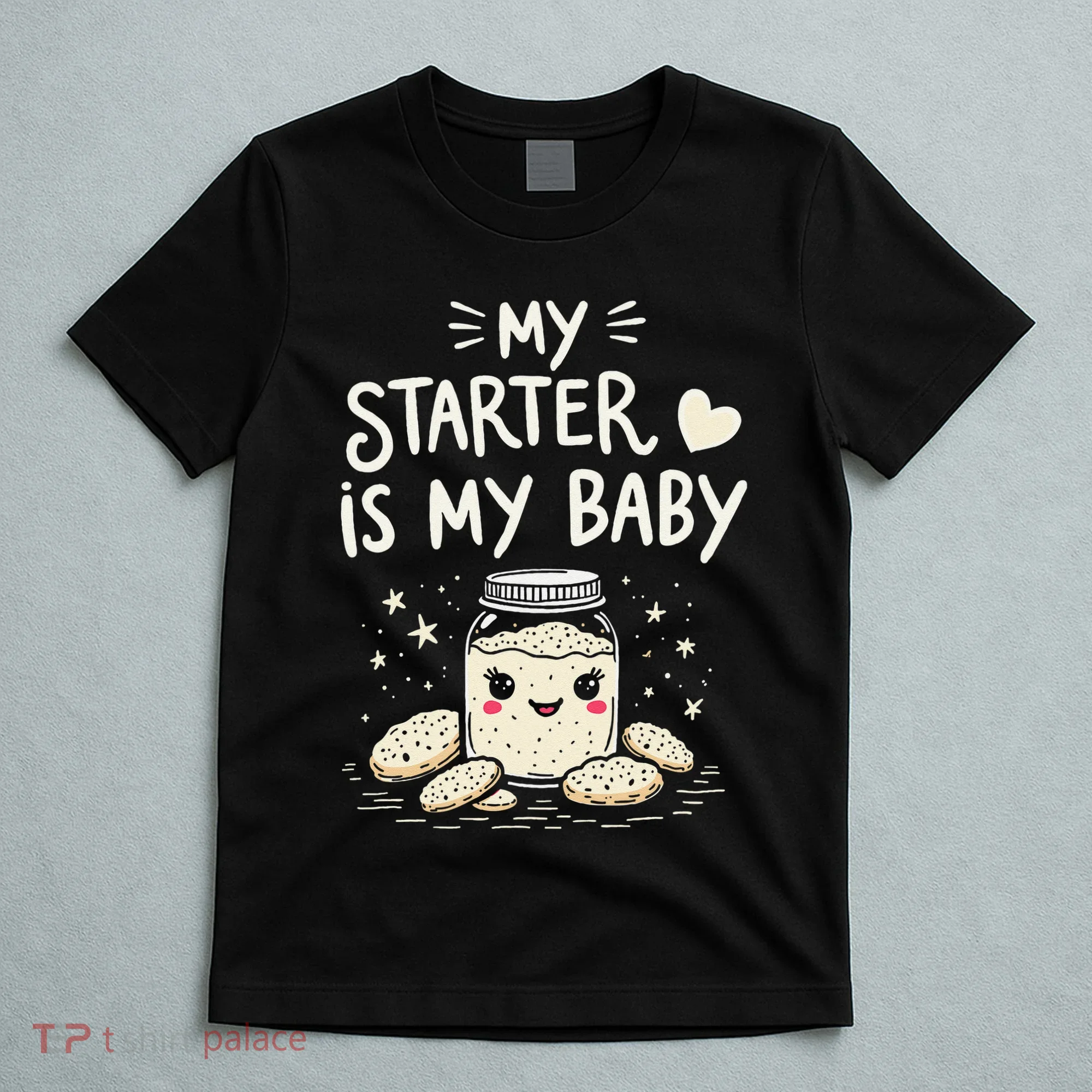 Starter Bread Baking Bakery Sourdough Starter Baker T-Shirt