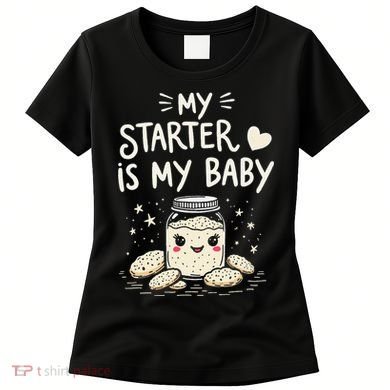 Starter Bread Baking Bakery Sourdough Starter Baker Women's T-Shirt