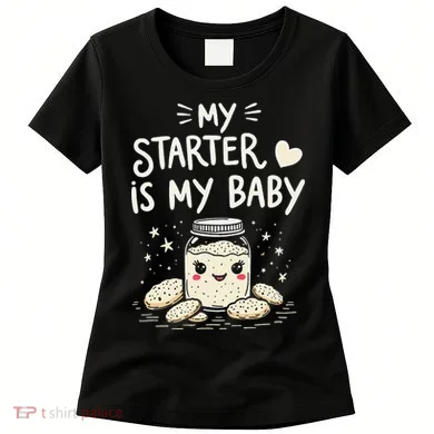 Starter Bread Baking Bakery Sourdough Starter Baker Women's T-Shirt