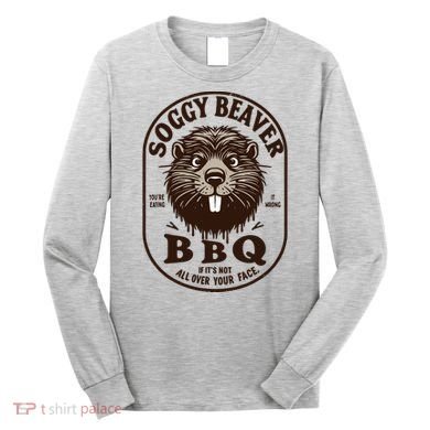 Soggy Beaver Bbq If ItS Not All Over Your Face Long Sleeve Shirt