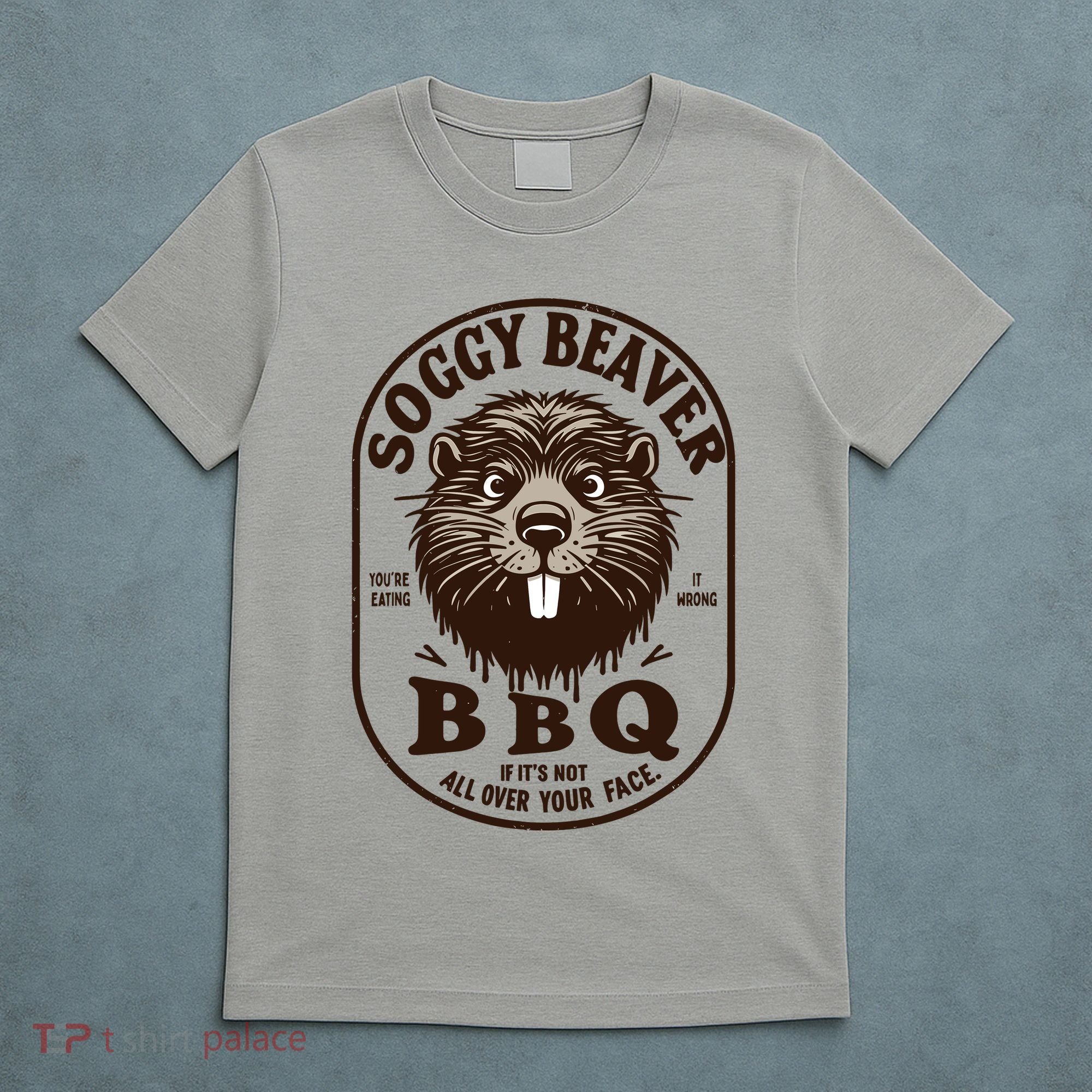Soggy Beaver Bbq If ItS Not All Over Your Face T-Shirt