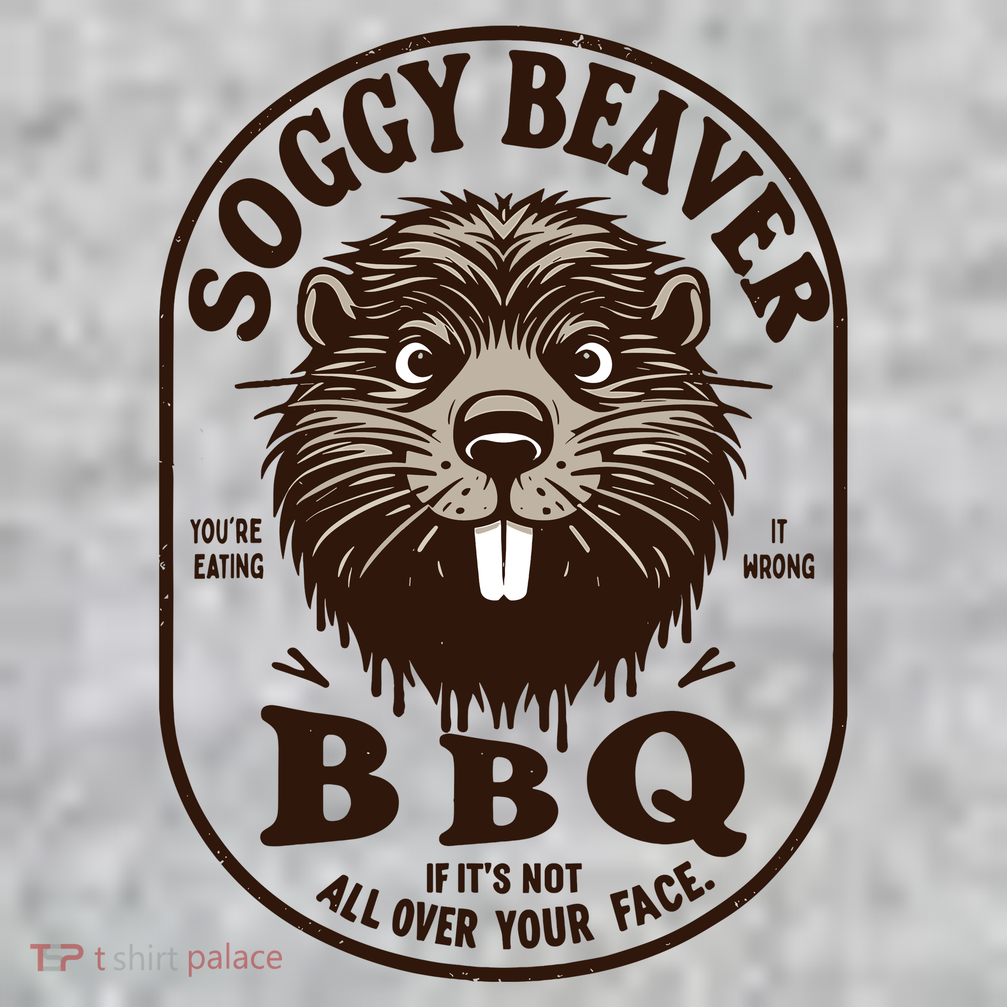 Soggy Beaver Bbq If ItS Not All Over Your Face T-Shirt