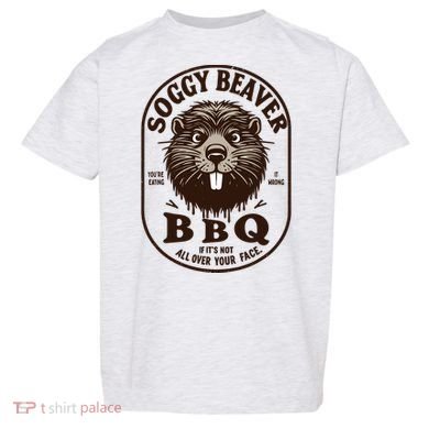 Soggy Beaver Bbq If ItS Not All Over Your Face Toddler T-Shirt