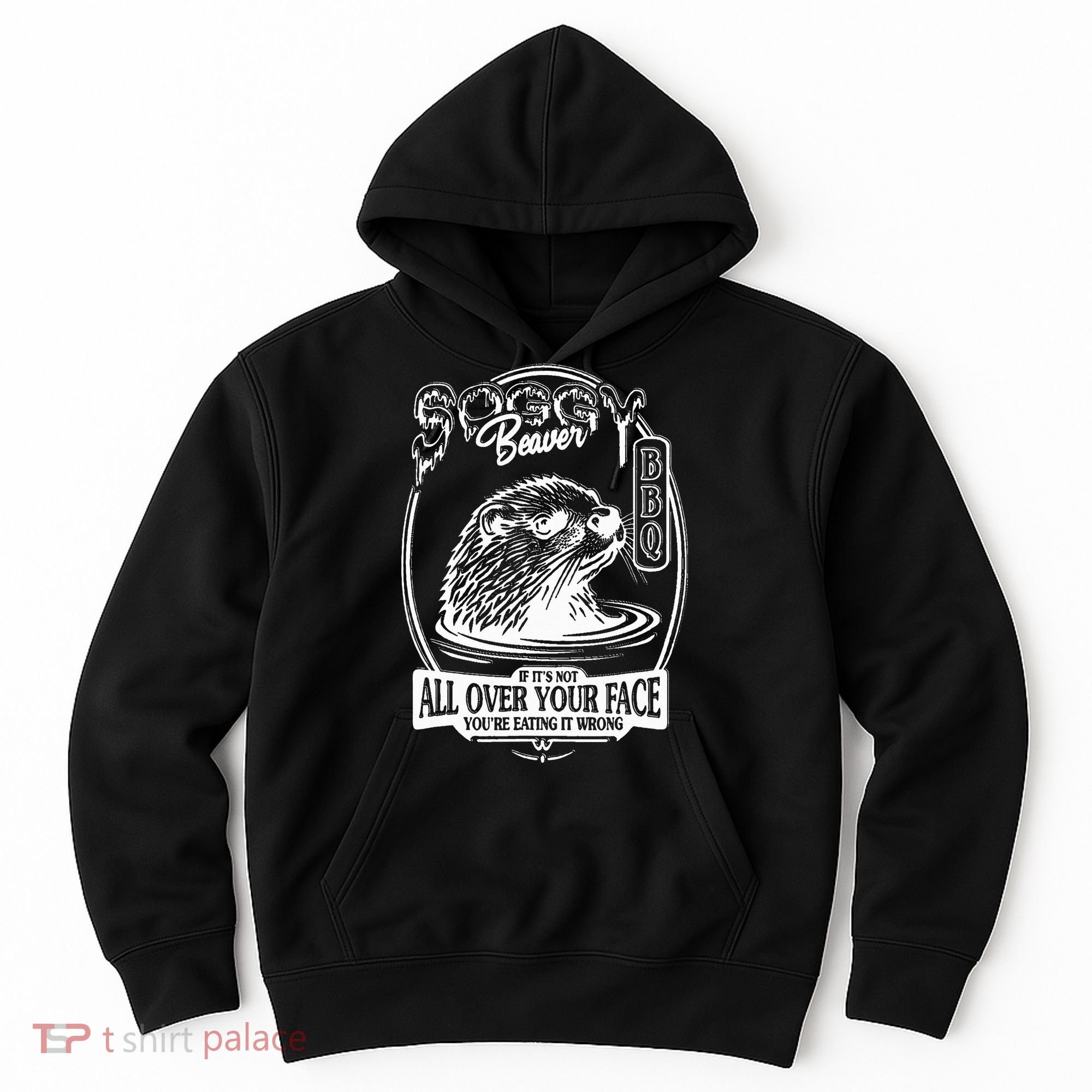 Soggy Beaver Bbq If ItS Not All Over Your Face Funny Beaver Hoodie