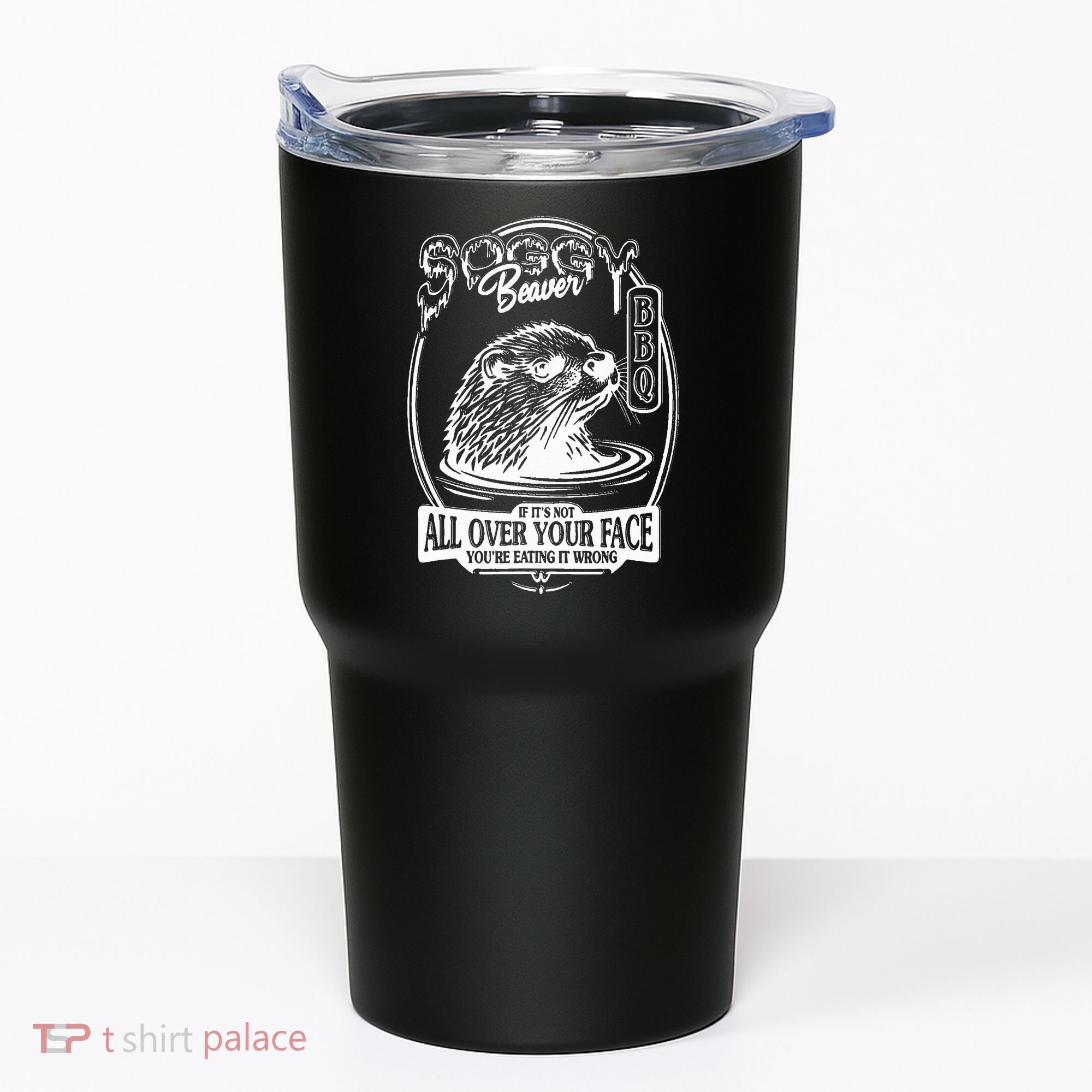 Soggy Beaver Bbq If ItS Not All Over Your Face Funny Beaver Tumbler