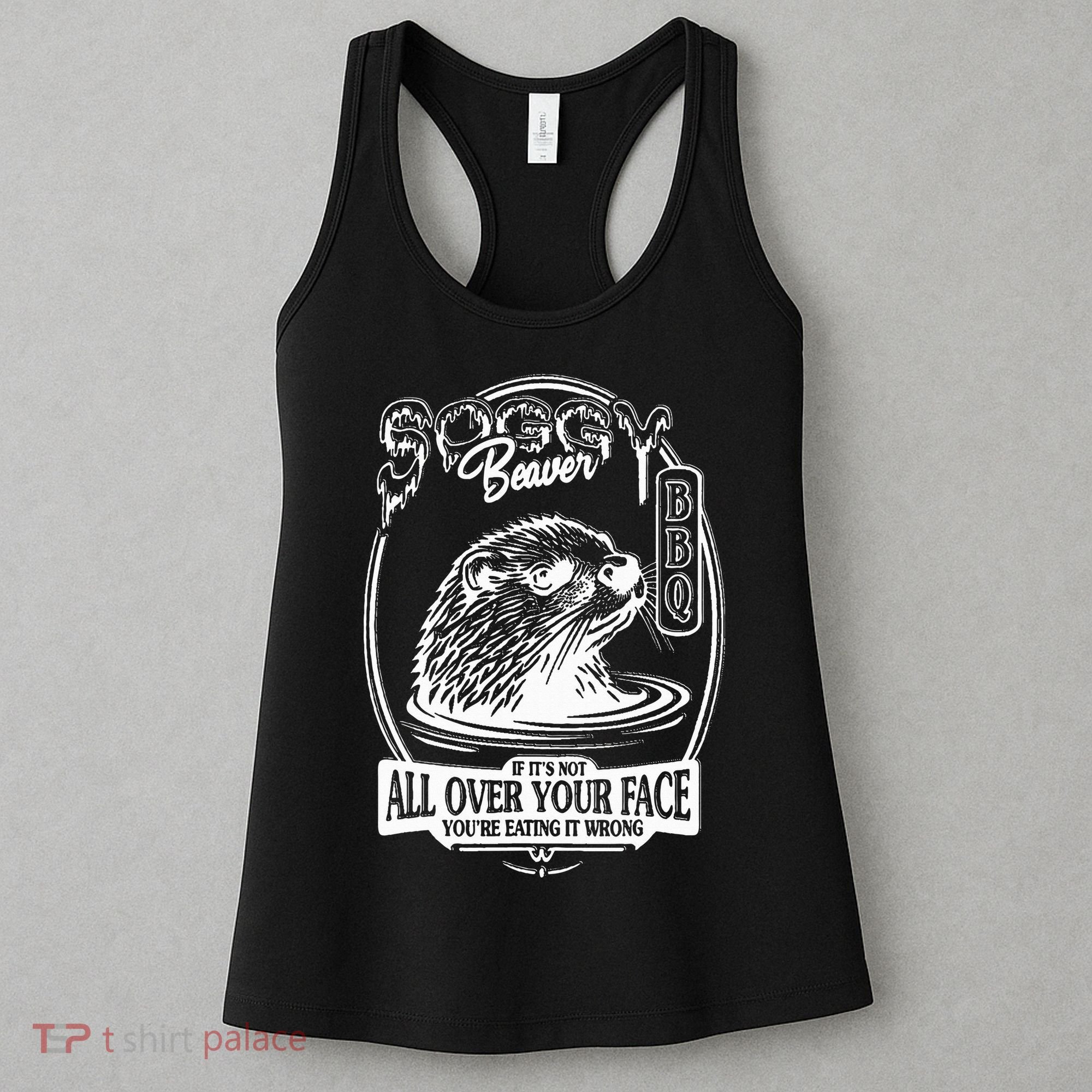 Soggy Beaver Bbq If ItS Not All Over Your Face Funny Beaver Women's Tank Top