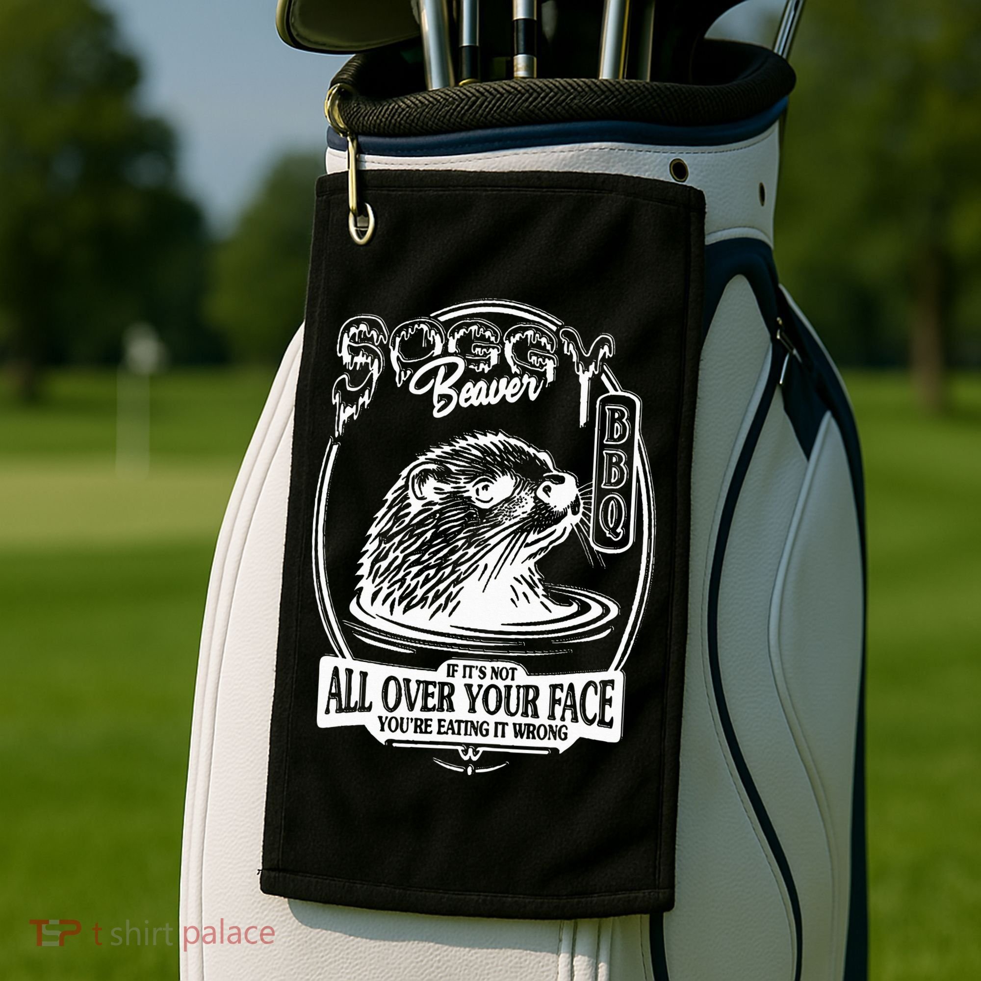 Soggy Beaver Bbq If ItS Not All Over Your Face Funny Beaver Golf Towel