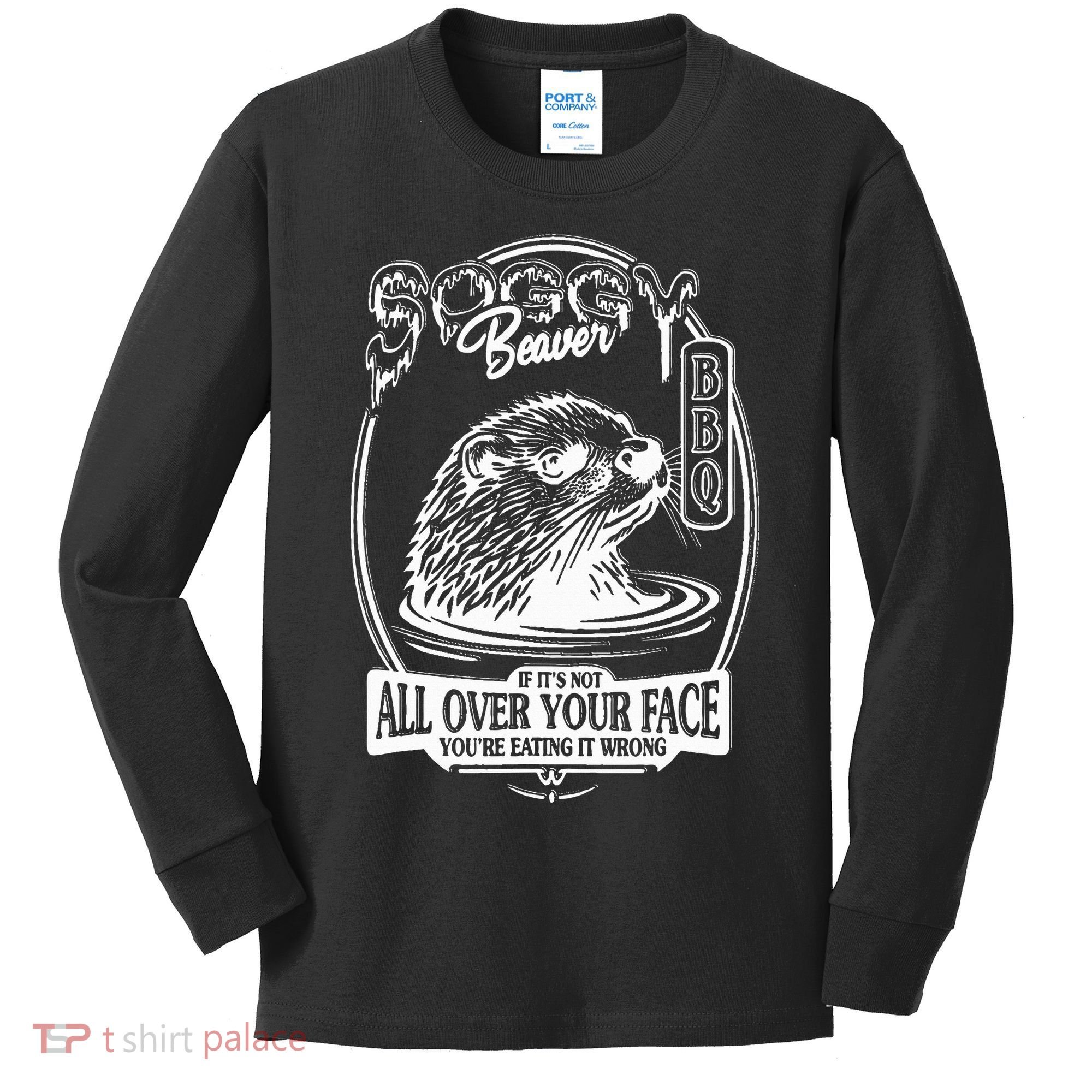 Soggy Beaver Bbq If ItS Not All Over Your Face Funny Beaver Kids Long Sleeve Shirt