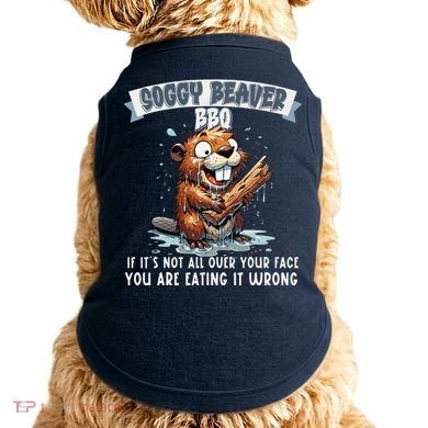 Soggy Beaver Bbq If ItS Not All Over Your Face Doggie Tank