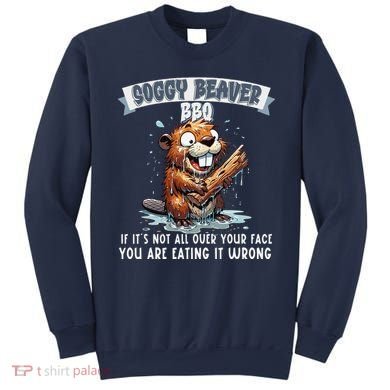 Soggy Beaver Bbq If ItS Not All Over Your Face Sweatshirt