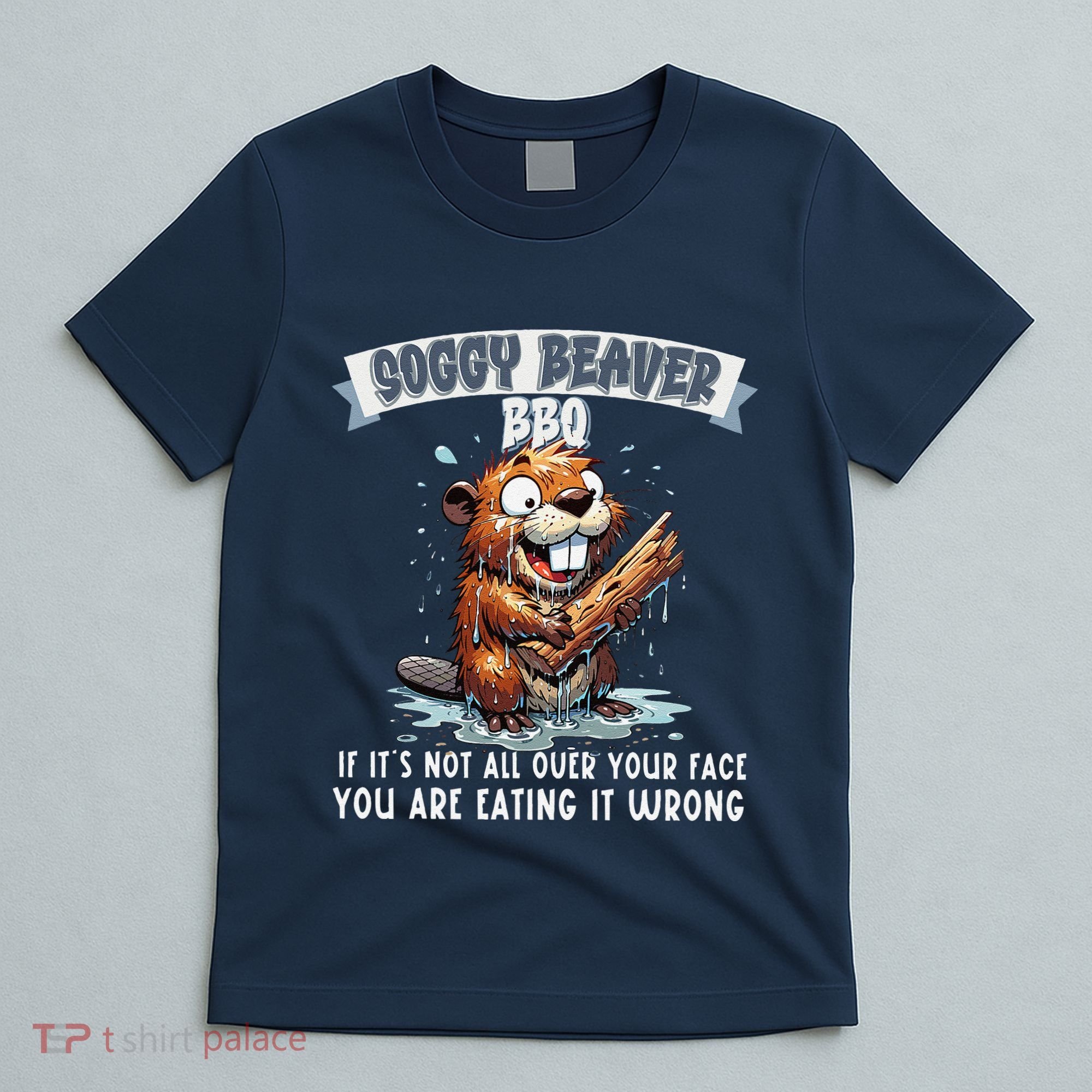 Soggy Beaver Bbq If ItS Not All Over Your Face T-Shirt