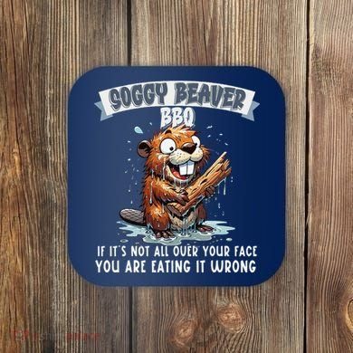 Soggy Beaver Bbq If ItS Not All Over Your Face Coaster
