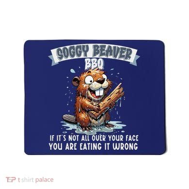 Soggy Beaver Bbq If ItS Not All Over Your Face Mousepad