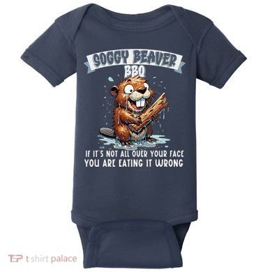 Soggy Beaver Bbq If ItS Not All Over Your Face Baby Bodysuit