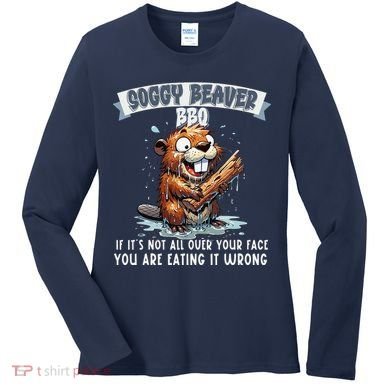 Soggy Beaver Bbq If ItS Not All Over Your Face Women's Long Sleeve Shirt