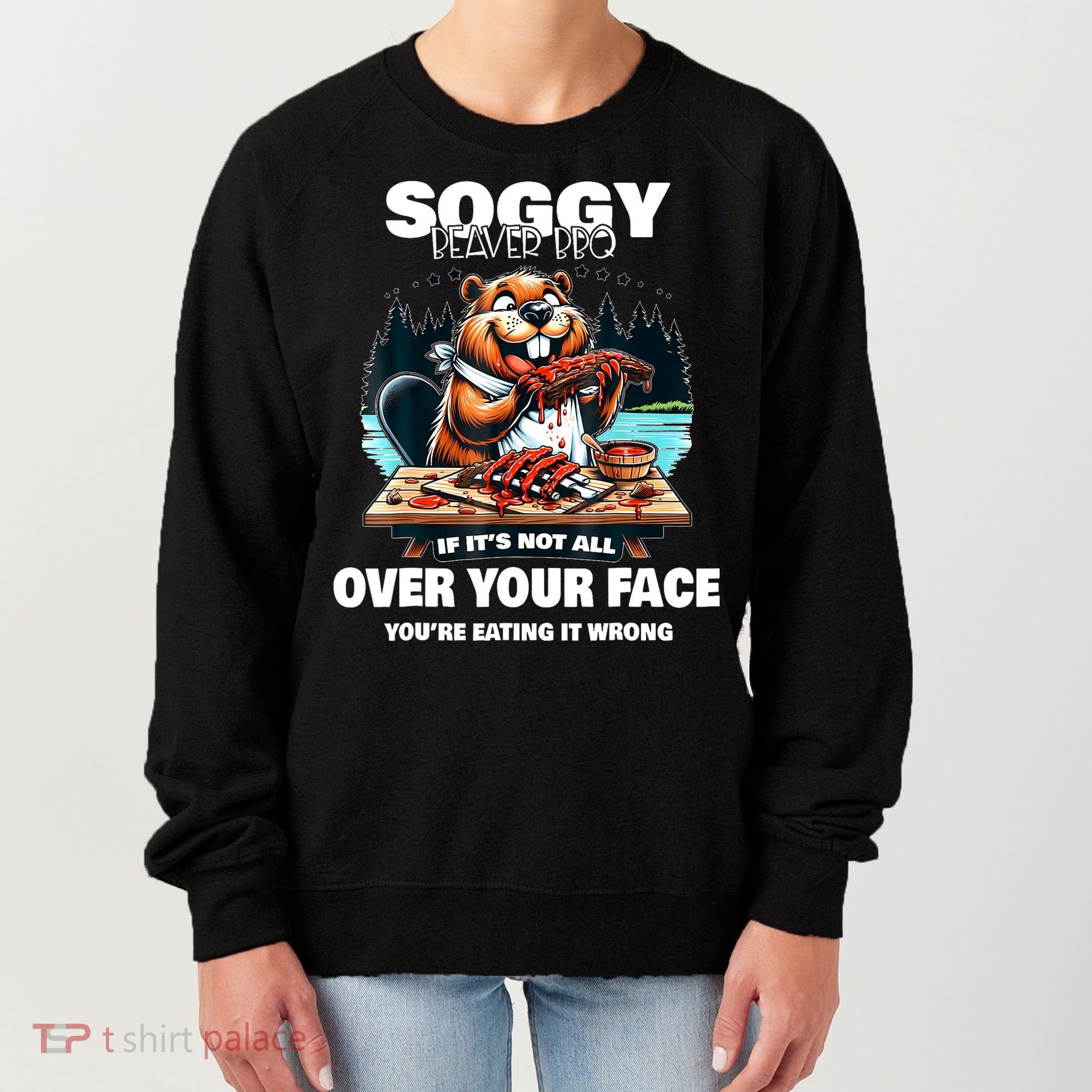 Soggy Beaver Bbq If ItS Not All Over Your Face Beaver Women's Sweatshirt