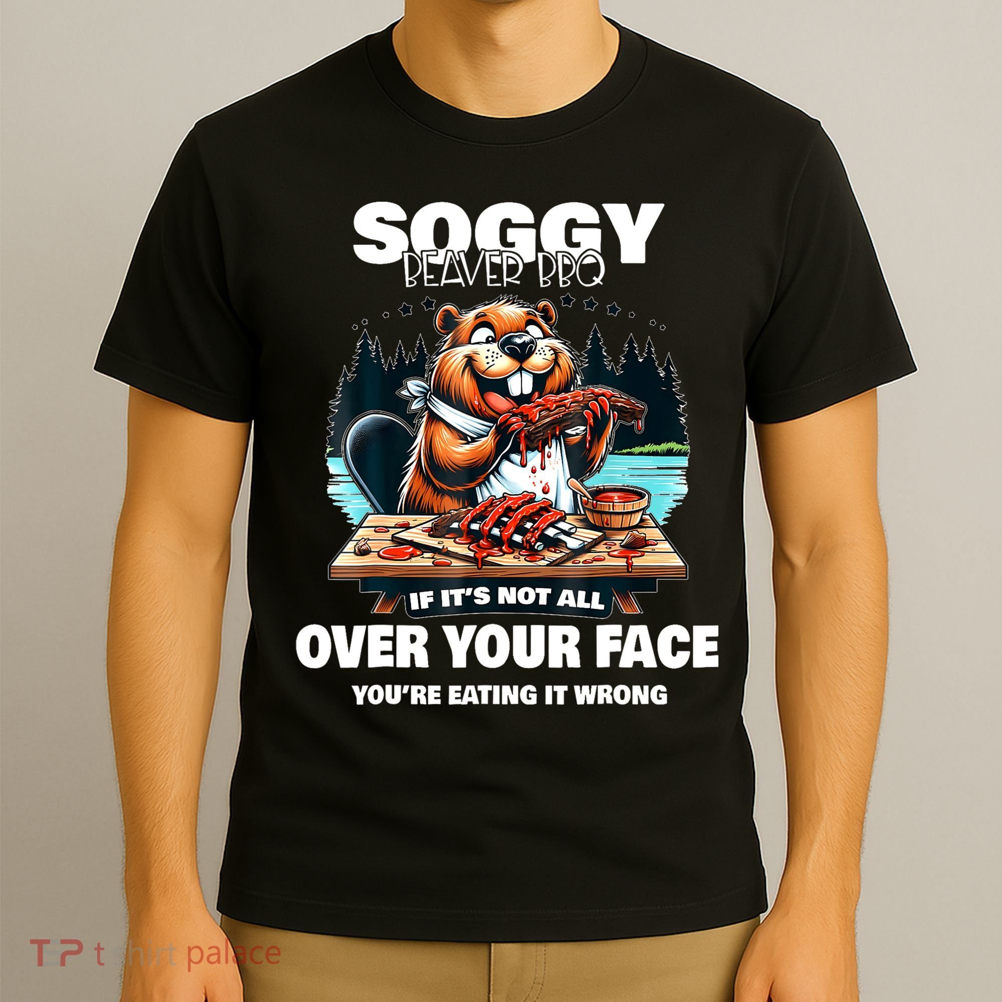 Soggy Beaver Bbq If ItS Not All Over Your Face Beaver T-Shirt
