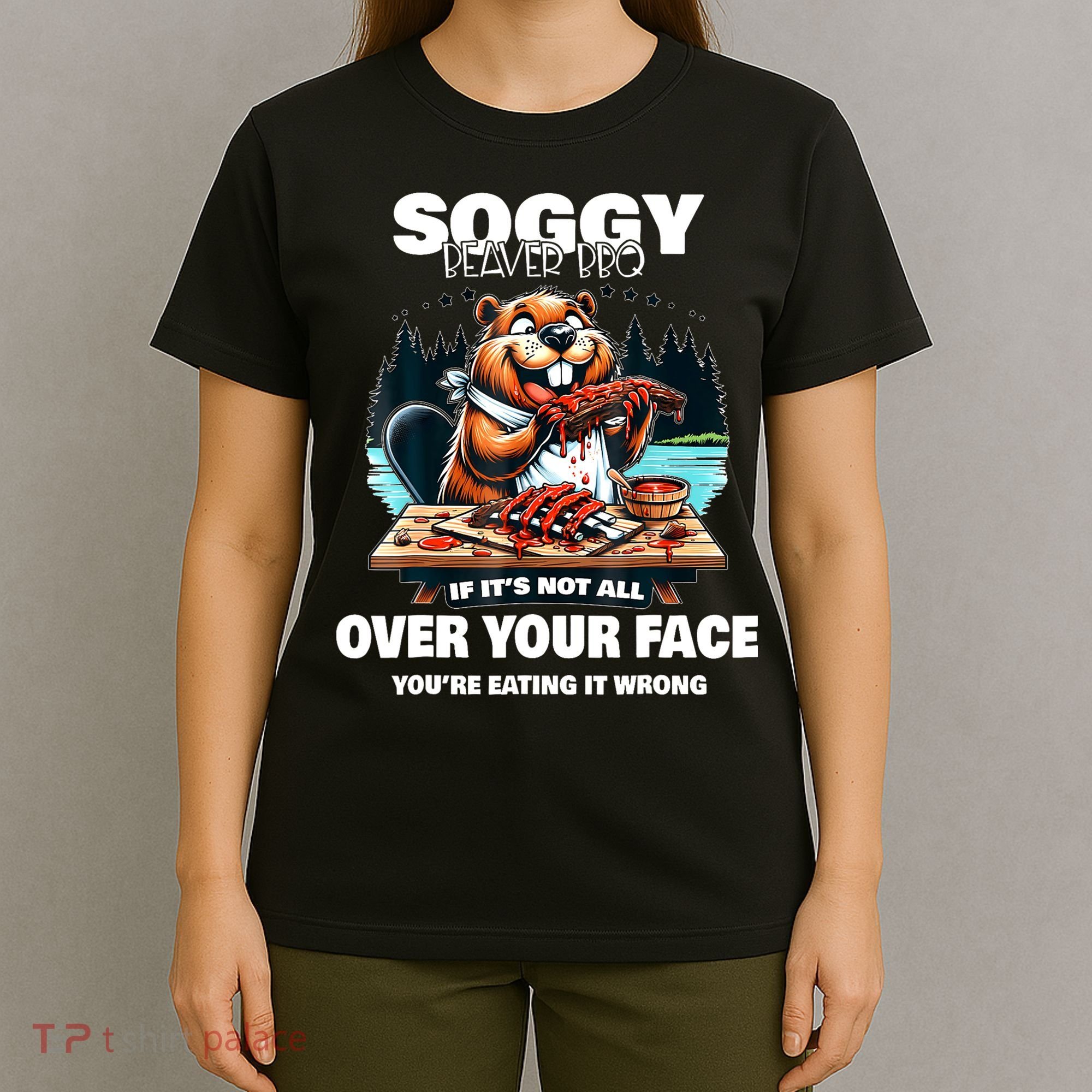 Soggy Beaver Bbq If ItS Not All Over Your Face Beaver T-Shirt