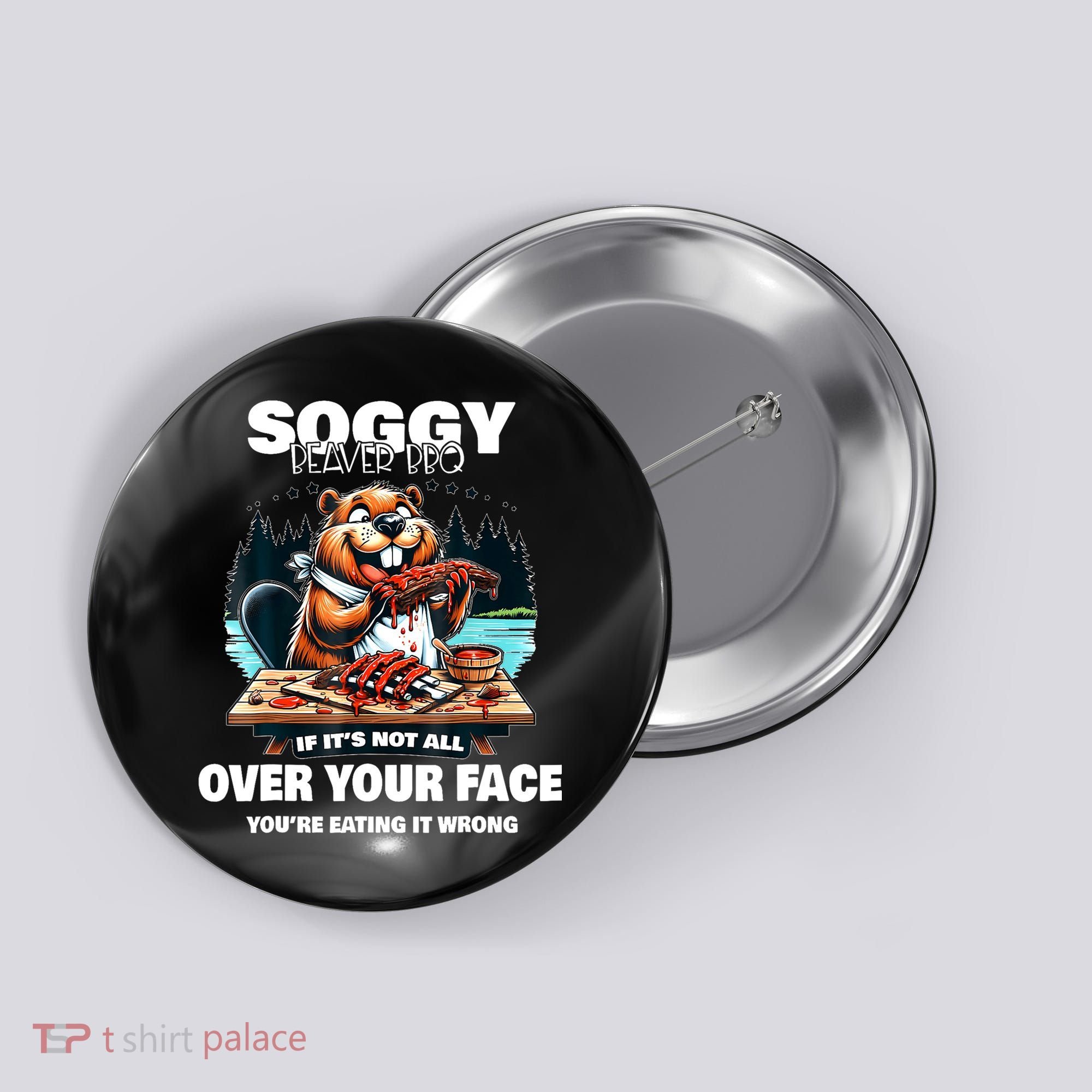 Soggy Beaver Bbq If ItS Not All Over Your Face Beaver Button