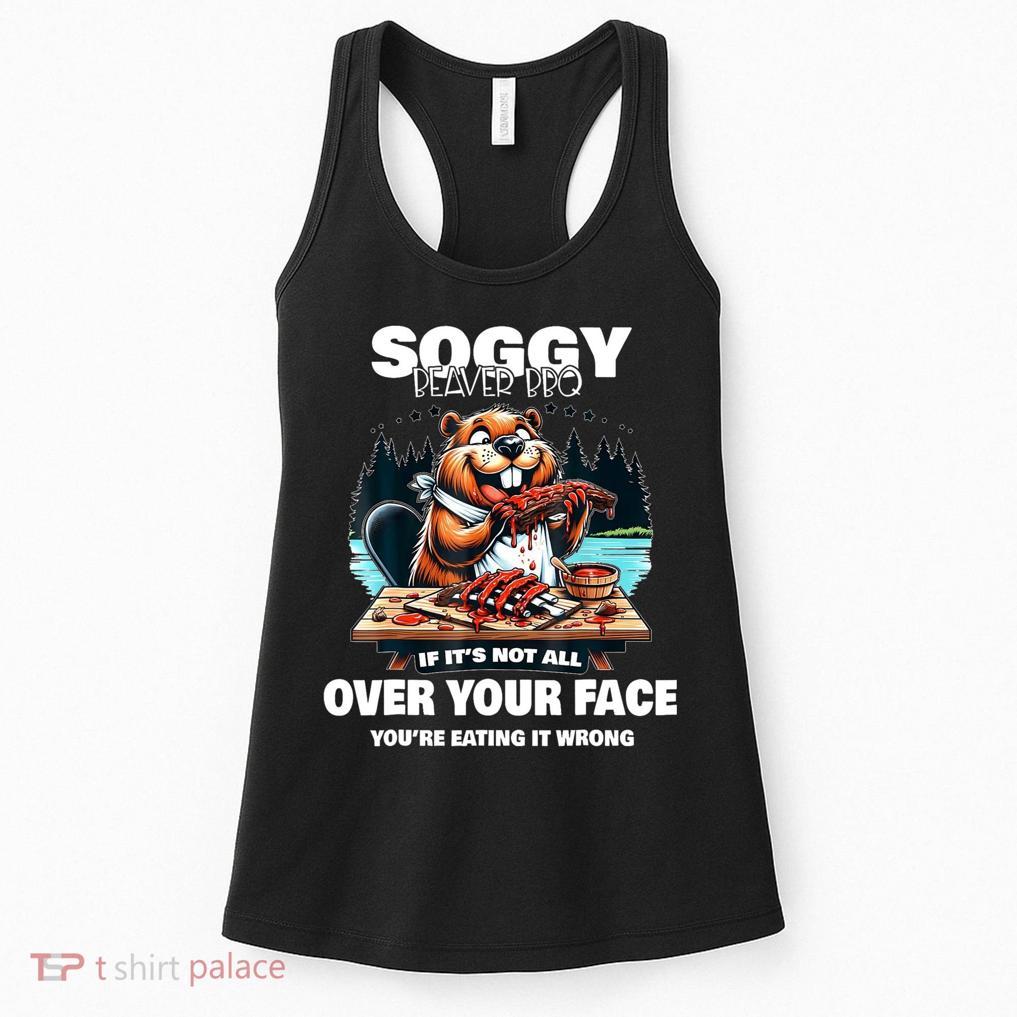 Soggy Beaver Bbq If ItS Not All Over Your Face Beaver Women's Tank Top