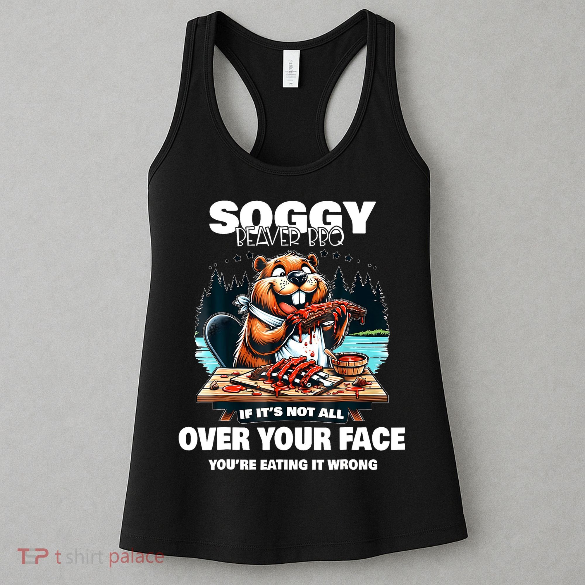 Soggy Beaver Bbq If ItS Not All Over Your Face Beaver Women's Tank Top