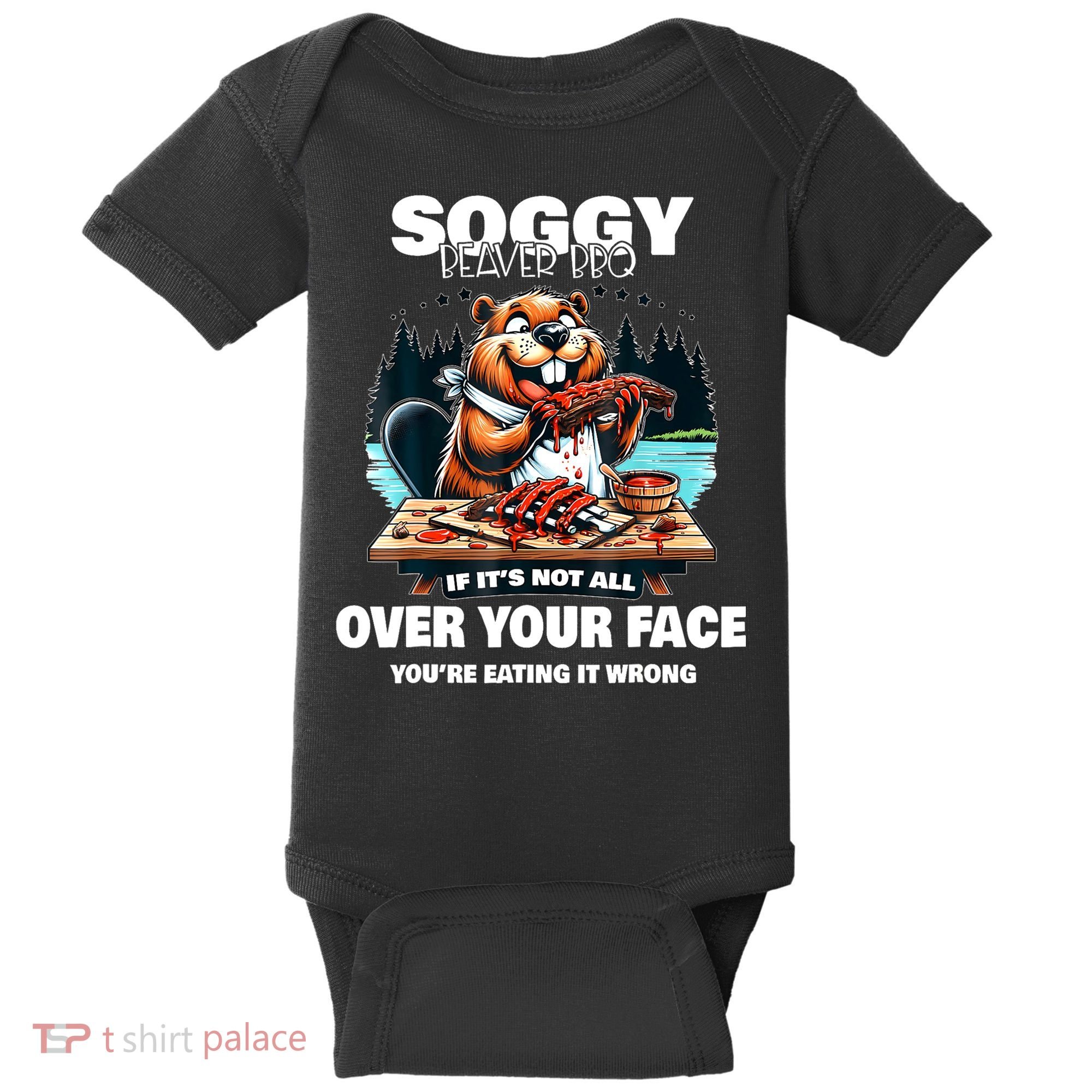 Soggy Beaver Bbq If ItS Not All Over Your Face Beaver Baby Bodysuit