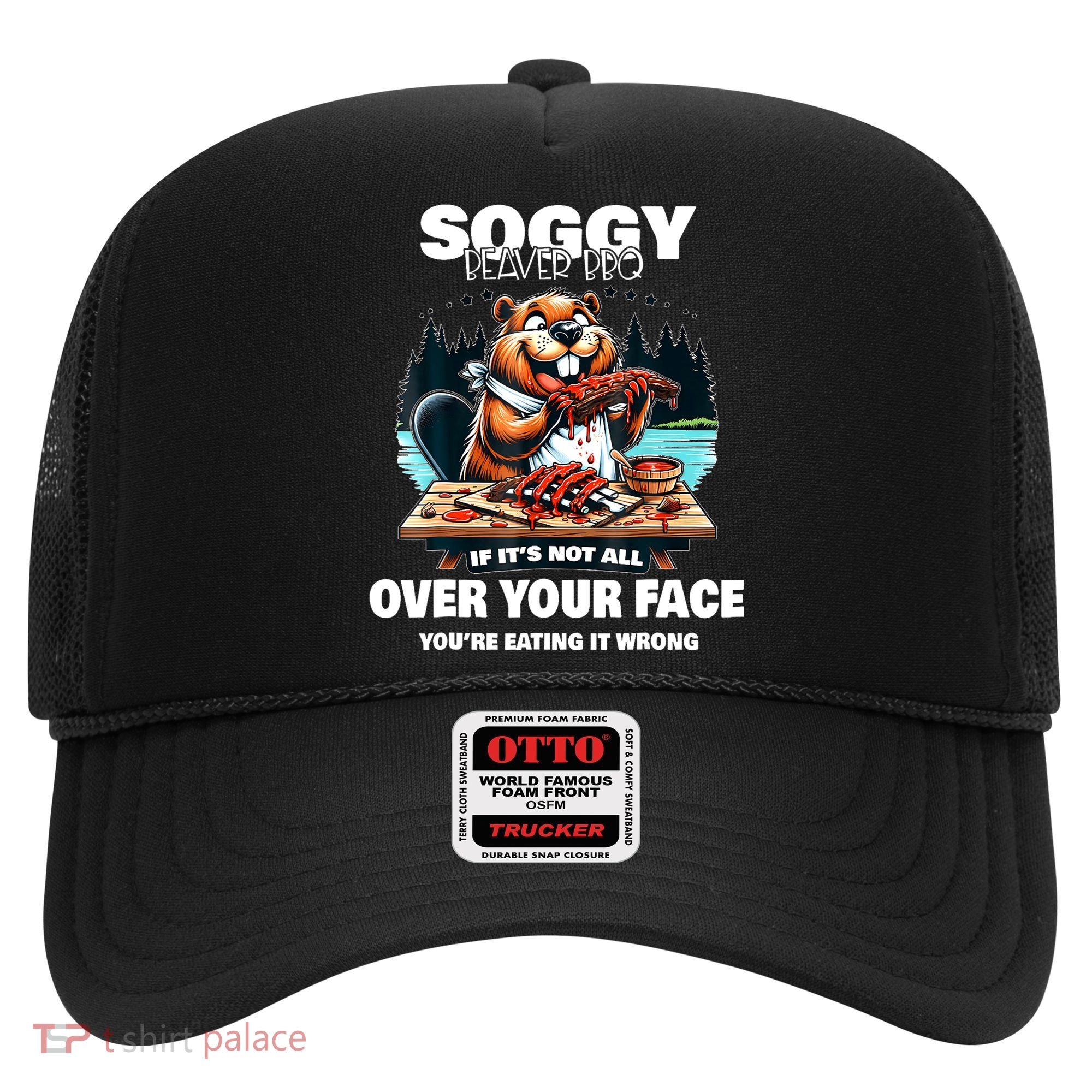 Soggy Beaver Bbq If ItS Not All Over Your Face Beaver Hat
