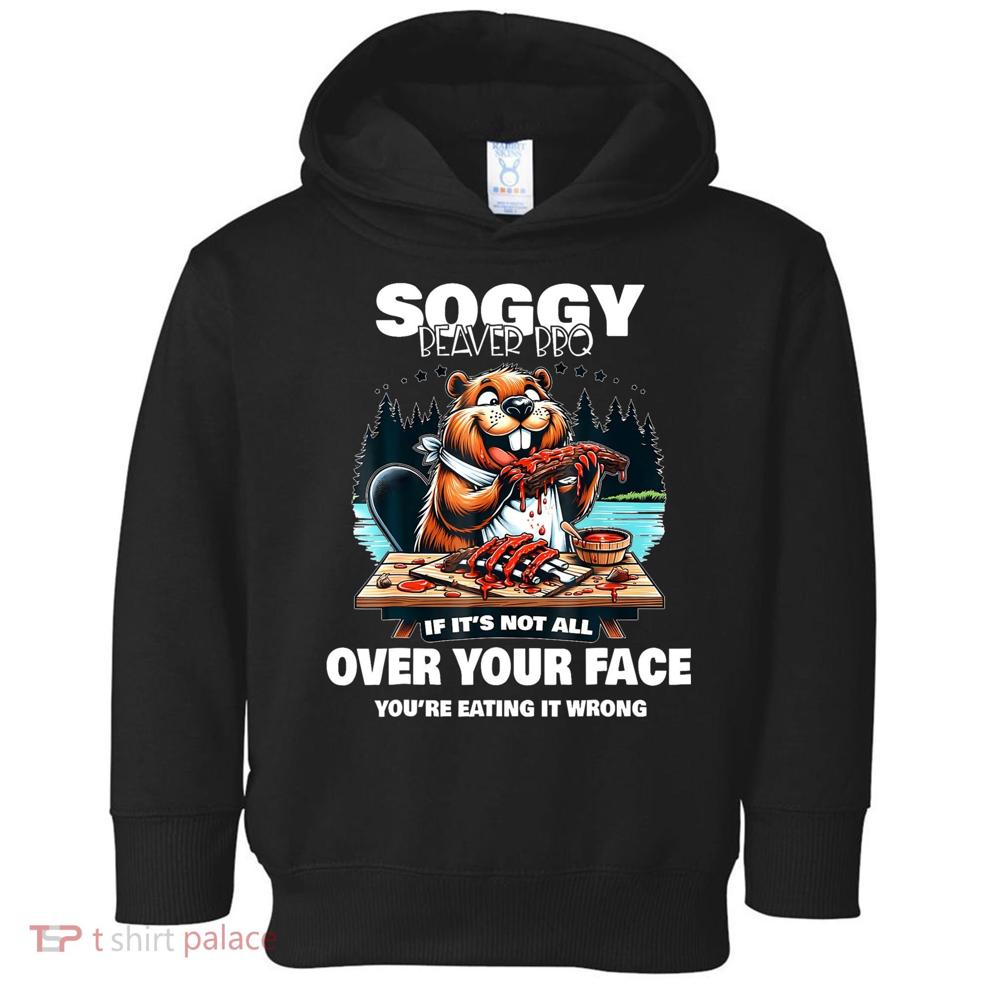 Soggy Beaver Bbq If ItS Not All Over Your Face Beaver Toddler Hoodie