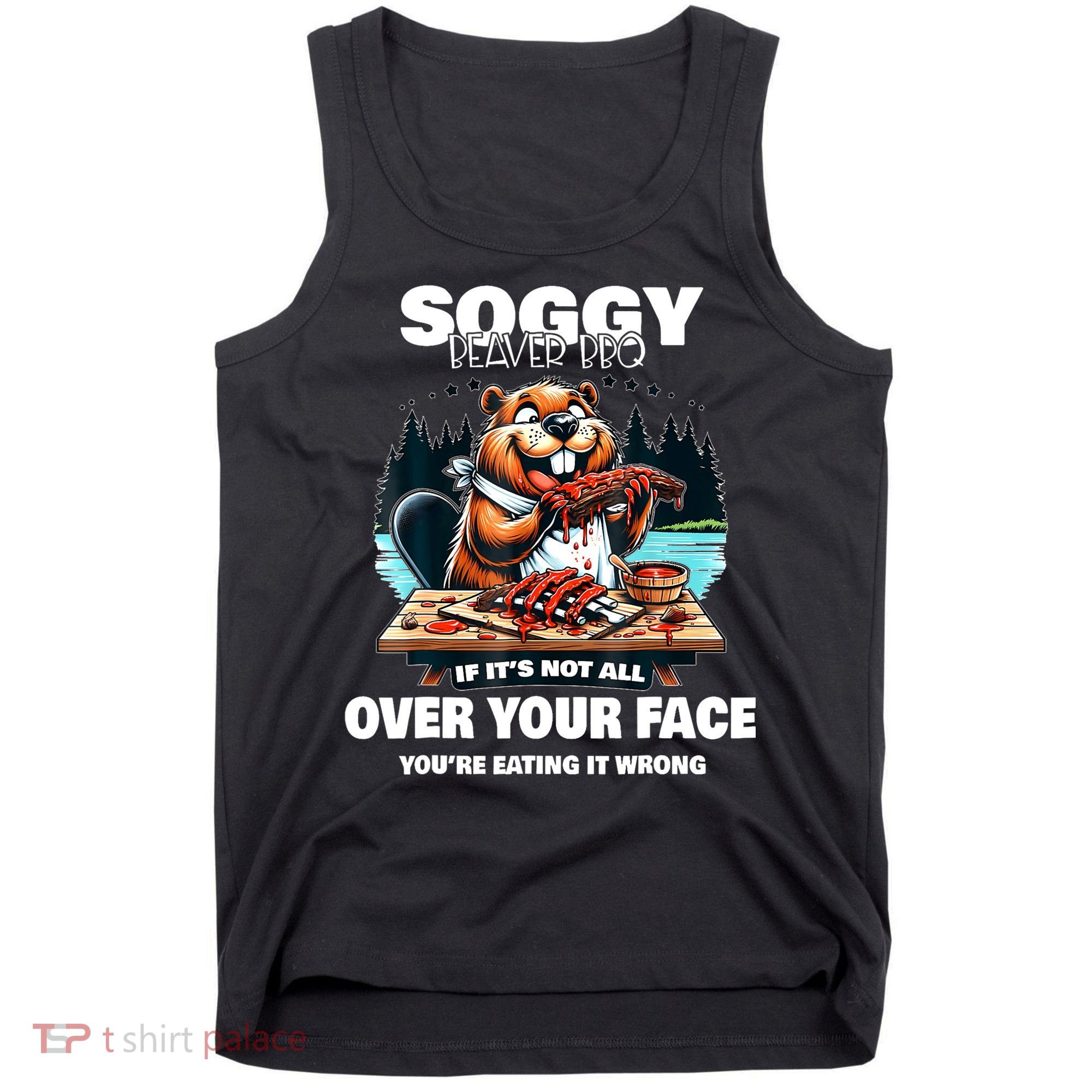 Soggy Beaver Bbq If ItS Not All Over Your Face Beaver Tank Top